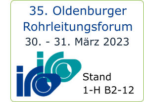 35. Oldenburger  Rohrleitungsforum Stand  1-H B2-12 30. - 31. März 2023