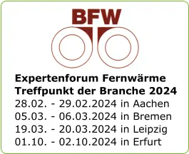 Expertenforum FernwärmeTreffpunkt der Branche 2024 28.02. - 29.02.2024 in Aachen05.03. - 06.03.2024 in Bremen19.03. - 20.03.2024 in Leipzig 01.10. - 02.10.2024 in Erfurt